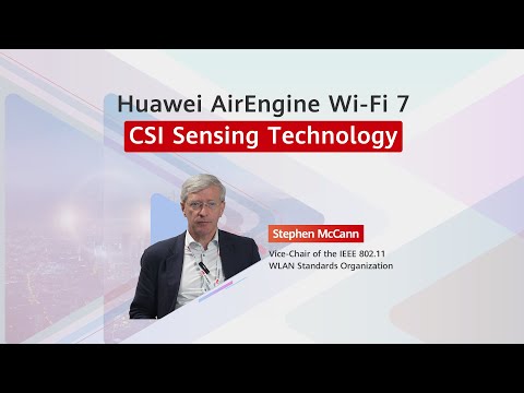 IEEE Expert Stephen McCann’s Unique Perspective on Huawei AirEngine Wi-Fi 7 CSI Sensing Technology