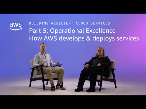 Building Resilient Cloud Services 5: Operational Excellence: How AWS develops & deploys services