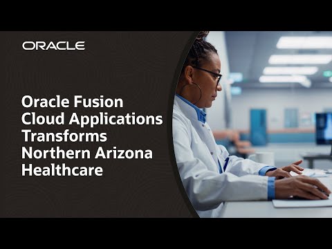 Northern Arizona Healthcare Unifies Data Ecosystem with Fusion Applications