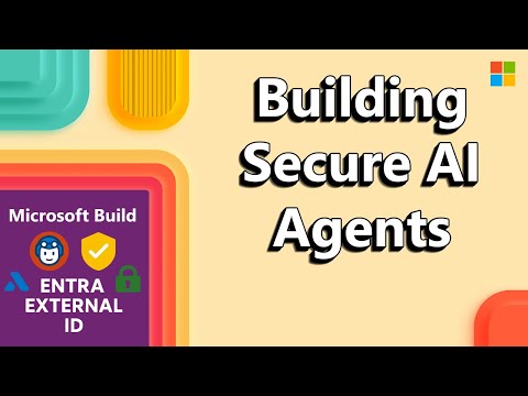 Microsoft Build 2025, Building Secure AI Agents with Microsoft Entra External ID​