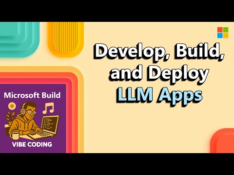 Microsoft Build 2025, Develop, Build, and Deploy: LLM Apps using GitHub Models and Azure AI Foundry​