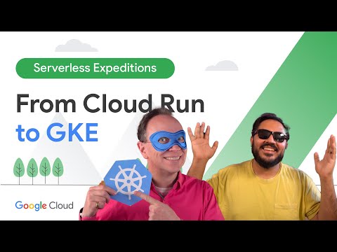Moving from Cloud Run to GKE