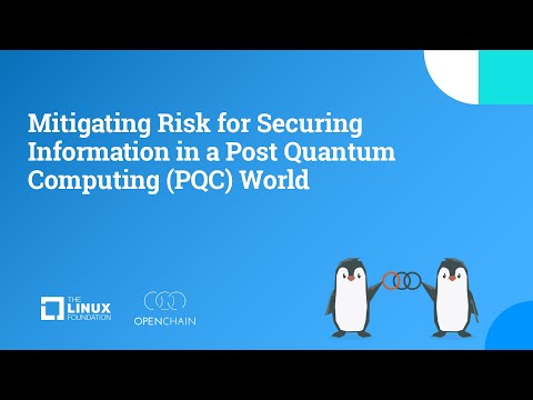 OpenChain Project – Mitigating Risk for Securing Information in a Post Quantum Computing (PQC) World