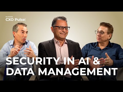 Security in AI and Data Management | Nutanix CXO Pulse Season 2 Ep 3