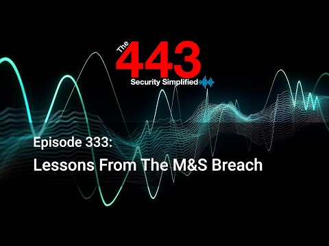 Lessons From The M&S Breach – The 443 Podcast – Episode 333