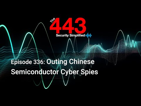 Outing Chinese Semiconductor Cyber Spies – The 443 Podcast – Episode 336
