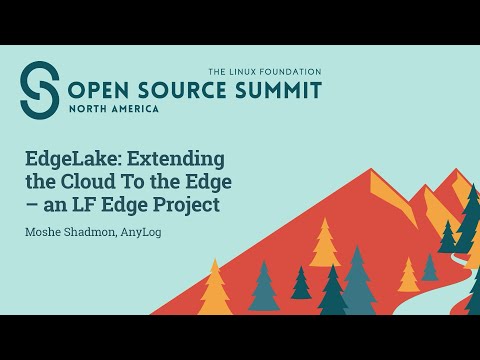 EdgeLake: Extending the Cloud to the Edge – an LF Edge Project – Moshe Shadmon, AnyLog