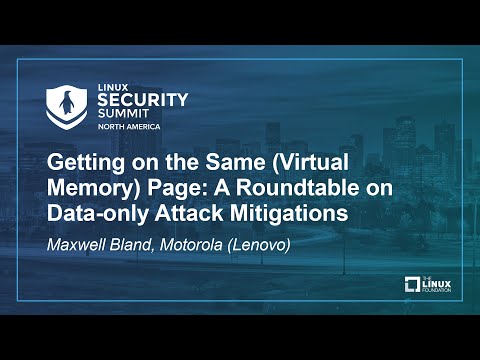 Getting on the Same (Virtual Memory) Page: A Roundtable on Data-only Attack Mitigat… Maxwell Bland