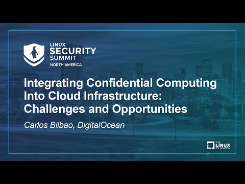 Integrating Confidential Computing Into Cloud Infrastructure: Challenges and Opport… Carlos Bilbao