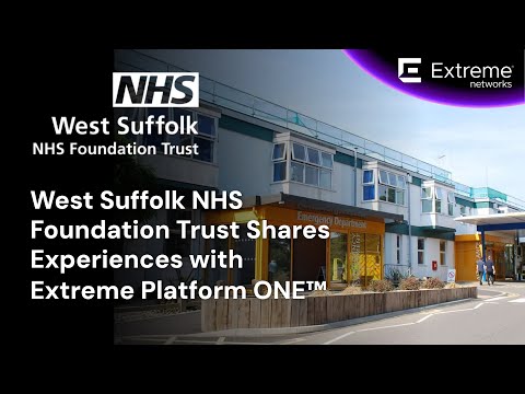 West Suffolk NHS Foundation Trust Shares Experiences With Extreme Platform ONE™