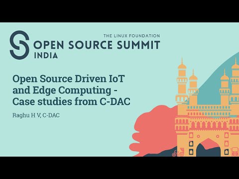 Open Source Driven IoT and Edge Computing – Case Studies from C-DAC – Raghu H V, C-DAC