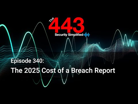 The 2025 Cost of a Breach Report – The 443 Podcast – Episode 340