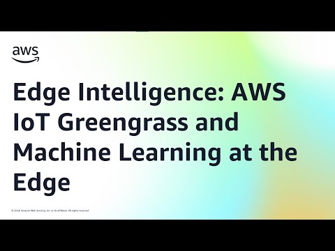 Edge Intelligence: AWS IoT Greengrass and Machine Learning at the Edge | Amazon Web Services