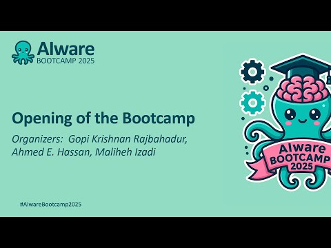 Opening of the Bootcamp – Organizers: Gopi Krishnan Rajbahadur, Ahmed E. Hassan, Maliheh Izadi