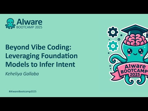 Beyond Vibe Coding: Leveraging Foundation Models to Infer Intent – Keheliya Gallaba
