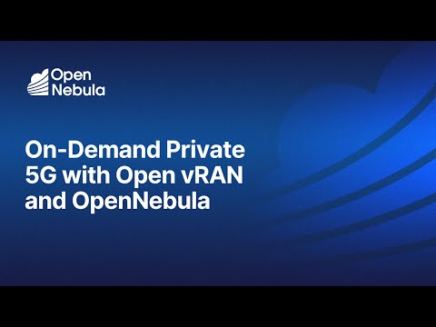 On-Demand Private 5G with Open vRAN and OpenNebula