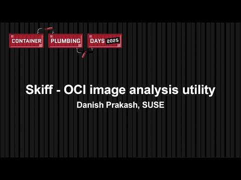 Skiff – OCI image analysis utility – Danish Prakash, SUSE