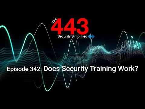 Does Security Training Work? – The 443 Podcast – Episode 342