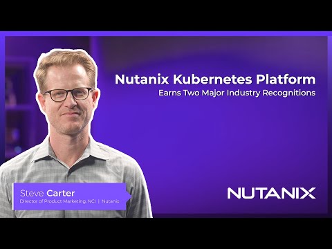 Nutanix Kubernetes Platform Gains Momentum with Recognition in Key Industry Analyst Reports