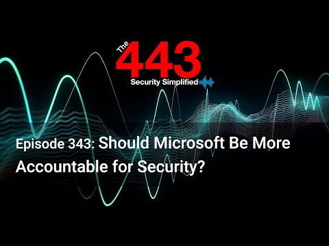 Should Microsoft Be More Accountable for Security? – The 443 Podcast – Episode 343