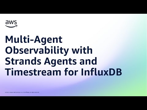 Multi‑Agent Observability with Strands Agents and Timestream for InfluxDB | Amazon Web Services