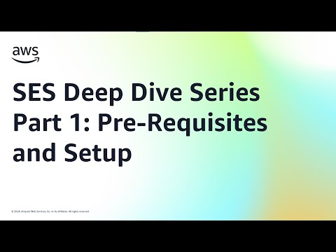 SES Deep Dive Series Part 1: Pre-Requisites and Setup | Amazon Web Services