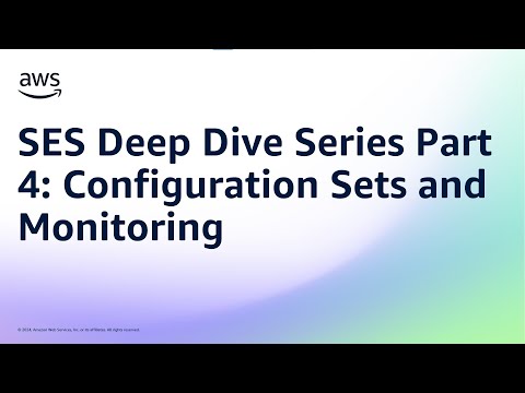 SES Deep Dive Series Part 4: Configuration Sets and Monitoring | Amazon Web Services