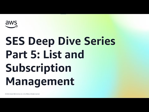 SES Deep Dive Series Part 5: List and Subscription Management | Amazon Web Services