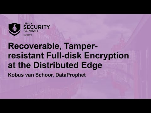 Recoverable, Tamper-resistant Full-disk Encryption at the Distributed Edge – Kobus van Schoor