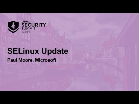 SELinux Update – Paul Moore, Microsoft