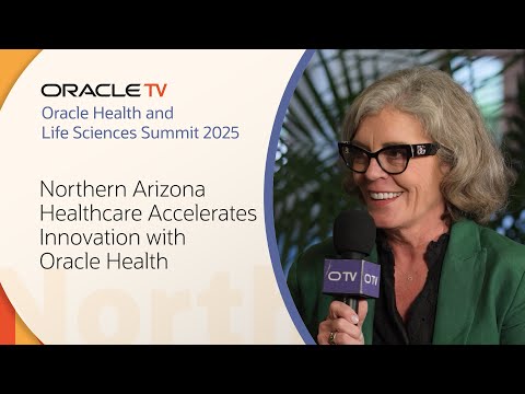 Northern Arizona Healthcare Delivers Innovation: Oracle TV at Oracle Health and Life Sciences Summit