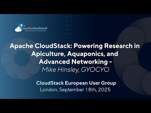 Apache Cloudstack: Powering Research in Apiculture, Aquaponics, and Advanced Networking | CSEUG 2025