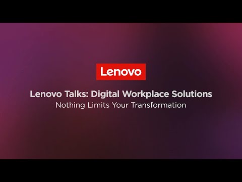 Lenovo Digital Workplace Solutions: Nothing Limits Your Transformation