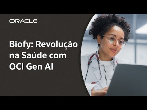Biofy acelera diagnósticos médicos em 75% com IA generativa na Oracle Cloud