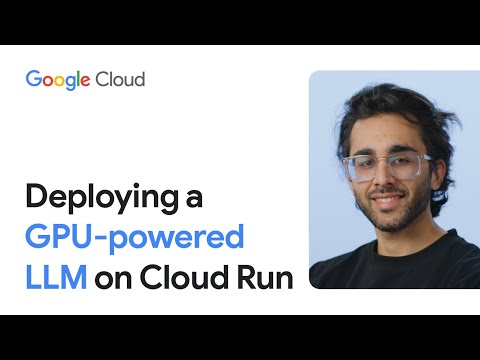 Deploying A GPU-Powered LLM on Cloud Run