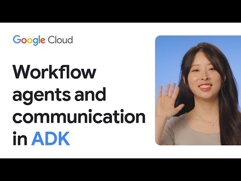 Workflow agents and communication in ADK