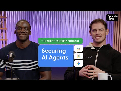 The Agent Factory – Episode 10: Agent Security