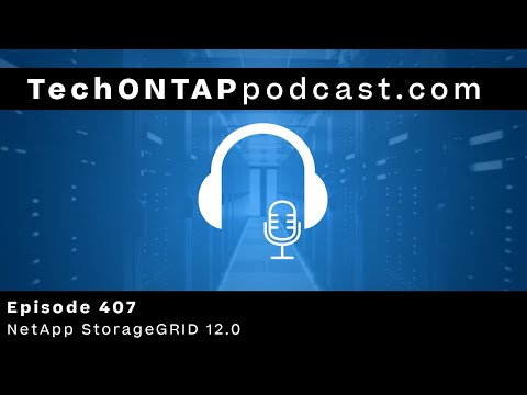 StorageGRID 12.0: Built for AI, Designed for Scale | Tech ONTAP 407