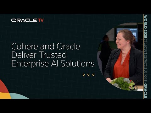 Cohere and Oracle: Building Trustworthy Enterprise AI on OCI on Oracle TV at Oracle AI World 2025