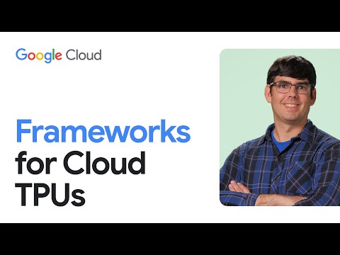 AI/ML frameworks for cloud TPUs