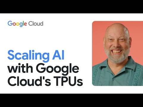 Scaling AI with Google Cloud’s TPUs