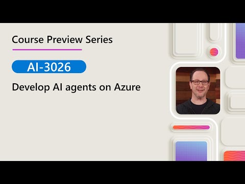 Course Preview | AI-3026 | Develop AI agents on Azure