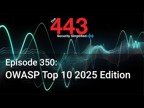OWASP Top 10 2025 Edition – The 443 Podcast – Episode 350