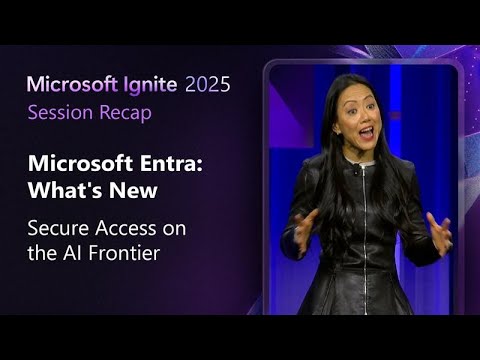 Microsoft Entra: what’s new in Secure Access on the AI Frontier | Microsoft Ignite 2025