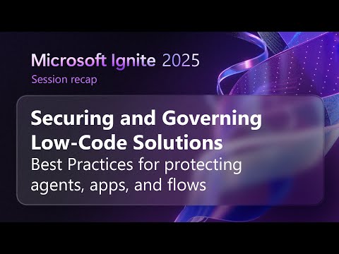 Securing and governing low-code solutions ​| Microsoft Ignite 2025