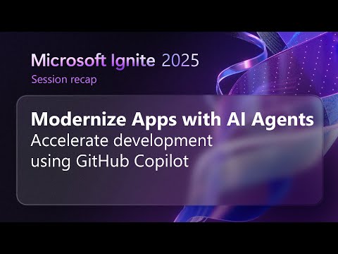 Modernize your apps with AI agents in GitHub Copilot ​| Microsoft Ignite 2025