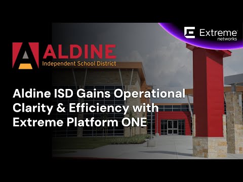 Aldine ISD Gains Operational Clarity & Efficiency with Extreme Platform ONE