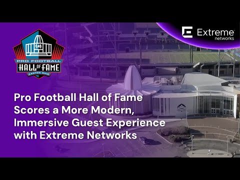 Pro Football Hall of Fame Scores a More Modern, Immersive Guest Experience with Extreme Networks
