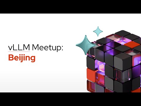 vLLM Meetup: Beijing