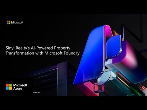 Sinyi Realty’s AI powered Property Transformation with Microsoft Foundry